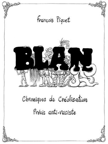 Blan - Chroniques De Créolisation, Précis Anti-Raciste