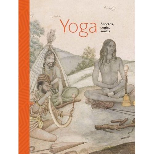 Yoga - Ascètes, Yogis, Soufis