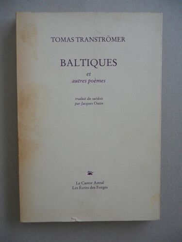 Tomas Tranströmer - Baltiques Et Autres Poèmes - Éd Le Castor Astral/Les Écrits Des Forges - 1989