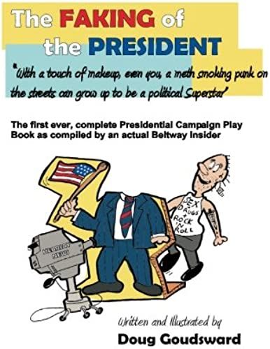 The Faking Of The President: With A Touch Of Make-Up, Even You A Meth Smoking Punk On The Streets Can Grow Up To Be A Political Superstar
