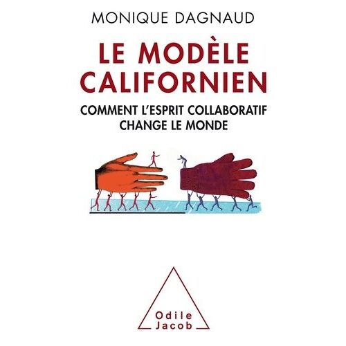 Le Modèle Californien - Comment L'esprit Collaboratif Change Le Monde