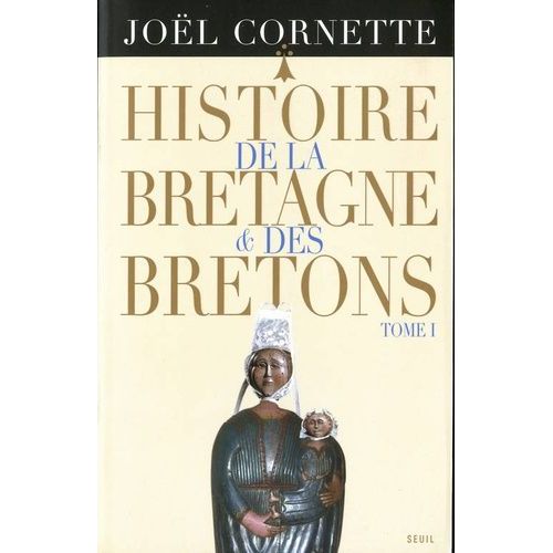 Histoire De La Bretagne Et Des Bretons - Tome 1, Des Âges Obscurs Au Règne De Louis Xiv