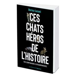 Ces Chats Héros De L'histoire - 100 Compagnons Extraordinaires