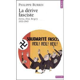 La Dérive Fasciste - Doriot, Déat, Bergery 1933-1945
