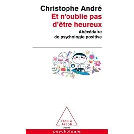 Et N'oublie Pas D'être Heureux - Abécédaire De Psychologie Positive