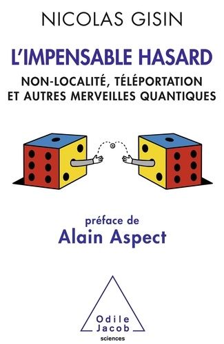 L'impensable Hasard - Non-Localité, Téléportation Et Autres Merveilles Quantiques