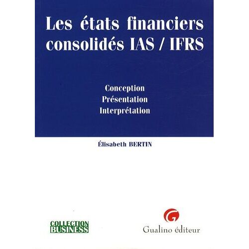 Les États Financiers Consolidés Ias/Ifrs - Conception, Présentation, Interprétation