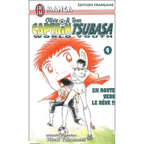 Captain Tsubasa - World Youth - Tome 4 : En Route Vers Le Rêve !!