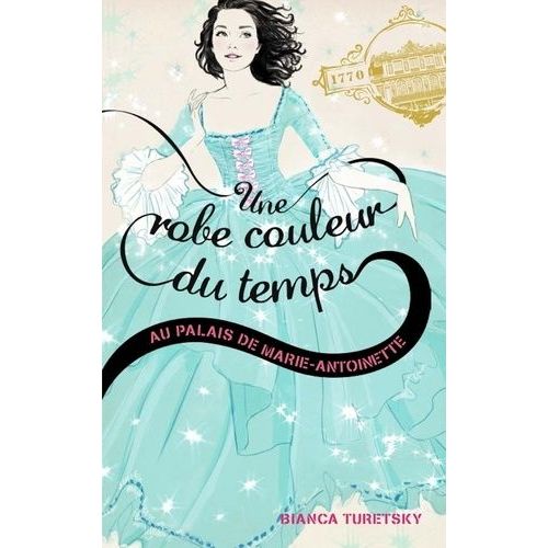Une Robe Couleur Du Temps - Tome 2 - Au Palais De Marie-Antoinette