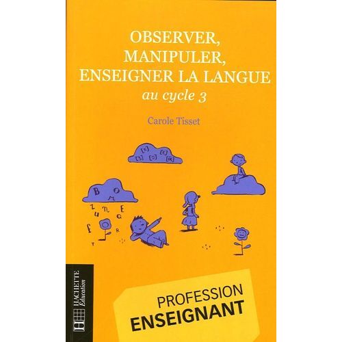 Observer, Manipuler, Enseigner La Langue Au Cycle 3