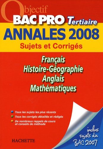 Français/Histoire-Géographie/Anglais/Mathématiques Bac Pro Tertiaire - Sujets Et Corrigés - Edition 2008