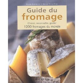 Guide Du Fromage - Choisir, Reconnaître, Goûter 1200 Fromages Du Monde