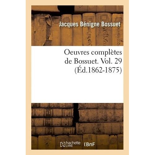 Oeuvres Complètes De Bossuet - Vol - 29 (Éd.1862-1875)