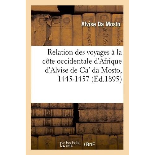 Relation Des Voyages À La Côte Occidentale D'afrique D'alvise De Ca' Da Mosto, 1445-1457 (Éd.1895)