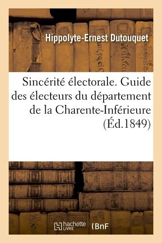 Sincérité Électorale - Guide Des Électeurs Du Département De La Charente-Inférieure, (Éd.1849)