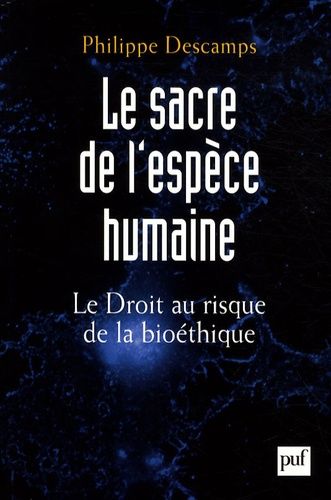 Le Sacre De L'espèce Humaine - Le Droit Au Risque De La Bioéthique