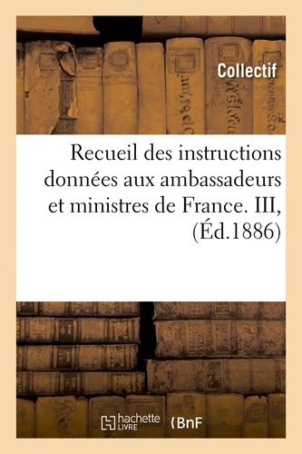 Recueil Des Instructions Données Aux Ambassadeurs Et Ministres De France - Iii, (Éd.1886)