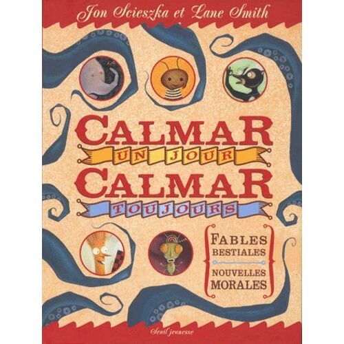 Calmar Un Jour Calmar Toujours - Fables Bestiales, Nouvelles Morales