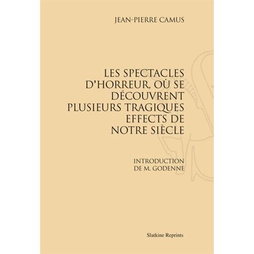 Les Spectacles D'horreur, Où Se Découvrent Plusieurs Tragiques Effects De Notre Siècle - Avec Une Introduction De M Godenne