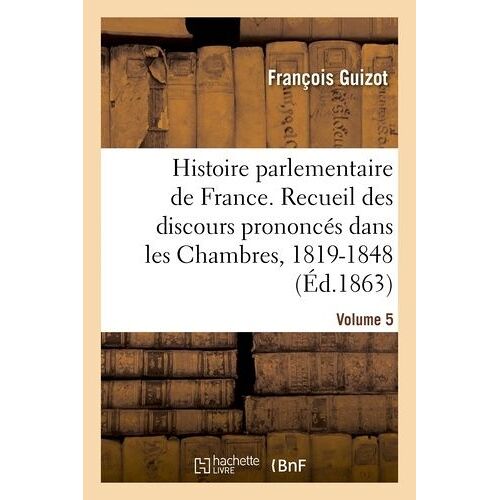 Histoire Parlementaire De France Volume 5