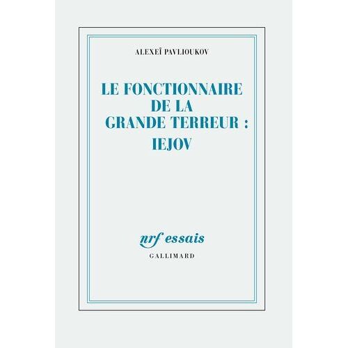 Le Fonctionnaire De La Grande Terreur : Nikolaï Iejov - Le Fonctionnaire De La Grande Terreur