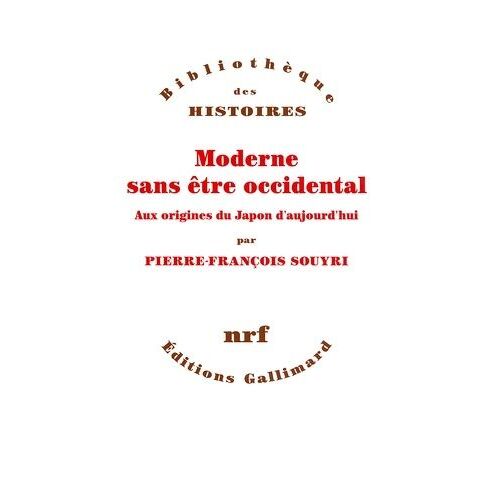 Moderne Sans Être Occidental - Aux Origines Du Japon Aujourd'hui