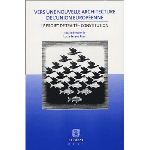 Vers Une Nouvelle Architecture De L'union Européenne - Le Projet De Traité-Constitution
