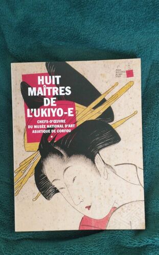 Huit Maître De L'ukiyo-E Chefs D'oeuvre Du Musée National D'art Asiatique De Corfou