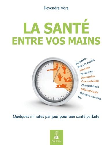 La Santé Entre Vos Mains - Quelques Minutes Par Jour Pour Une Santé Parfaite Par L'acupression Et La Réflexothérapie Selon Les Enseignements Traditionnels De L'inde