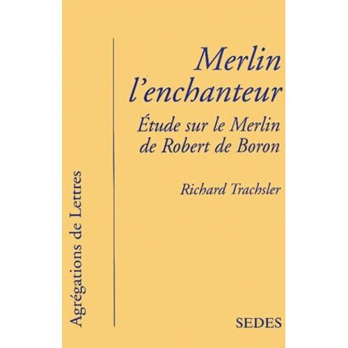 Merlin L'enchanteur - Etude Sur Le Merlin De Robert De Boron