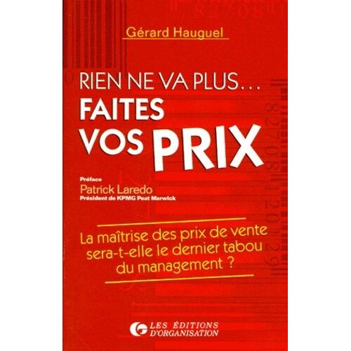 Rien Ne Va Plus - Faites Vos Prix - La Maîtrise Des Prix De Vente Sera-T-Elle Le Dernier Tabou Du Management ?