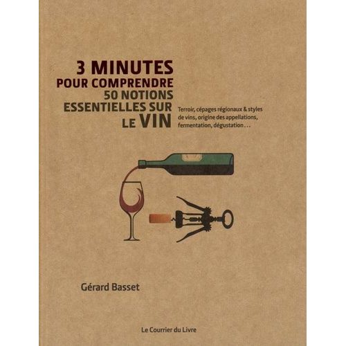 3 Minutes Pour Comprendre 50 Notions Essentielles Sur Le Vin