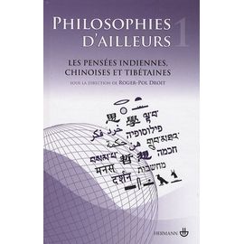 Philosophies D'ailleurs - Tome 1, Les Pensées Indiennes, Les Pensées Chinoises, Les Pensées Tibétaines