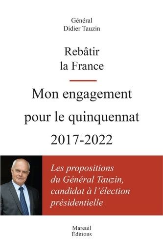 Rebâtir La France - Mon Engagement Pour Le Quinquennat 2017-2022