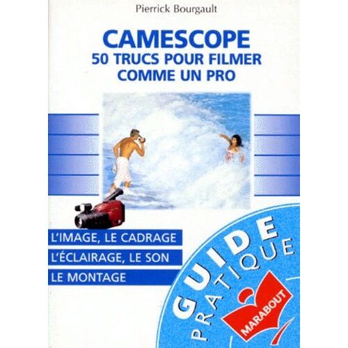 Camescope - 50 Trucs Pour Filmer Comme Un Pro
