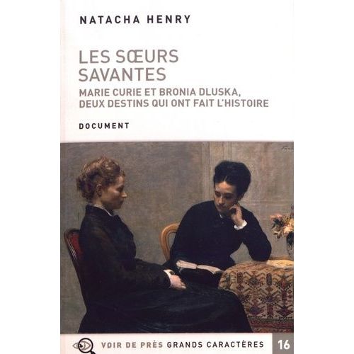Les Soeurs Savantes - Marie Curie Et Bronia Dluska, Deux Destins Qui Ont Fait L'histoire