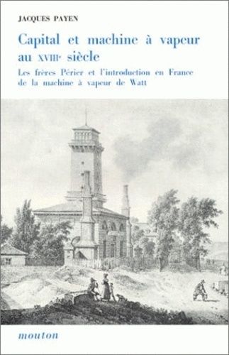 Capital Et Machine À Vapeur Au 18e Siècle - Les Frères Périer Et L'introduction En France De La Machine À Vapeur De Watt