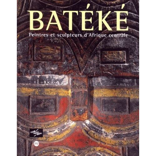 Batéké - Peintres Et Sculpteurs D'afrique Centrale, Paris, Musée National Des Arts D'afrique Et D'océanie