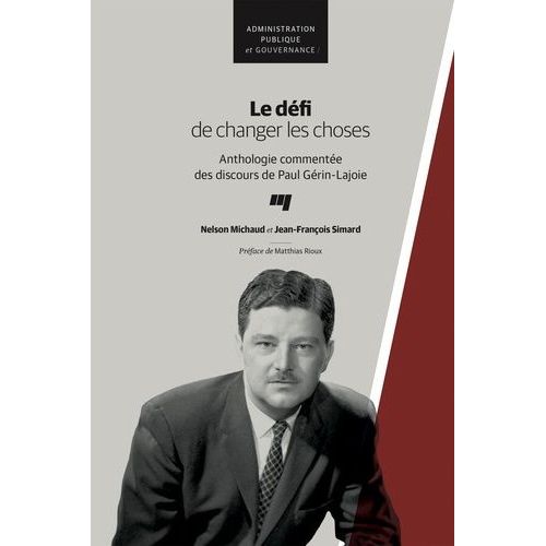 Le Défi De Changer Les Choses - Anthologie Commentée Des Discours De Paul Gérin-Lajoir