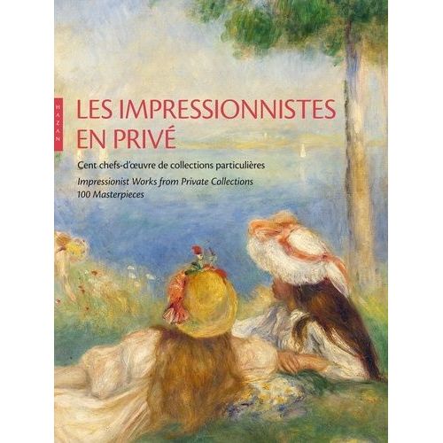 Les Impressionnistes En Privé - Cent Chefs-D'oeuvre De Collections Particulières