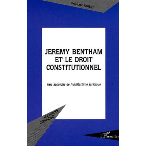 Jeremy Bentham Et Le Droit Constitutionnel - Une Approche De L'utilitarisme Juridique