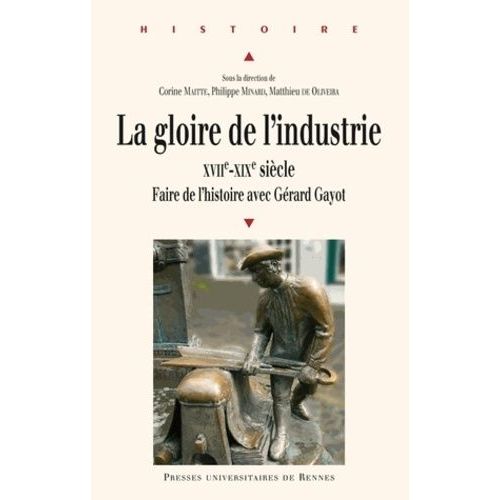 La Gloire De L'industrie Xviie-Xixe Siècle - Faire De L'histoire Avec Gérard Gayot