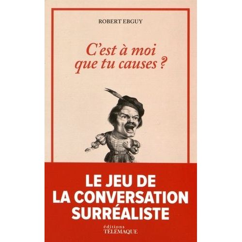 C'est À Moi Que Tu Causes? - Le Jeu De La Conversation Surréaliste - Avec 501 Cartes