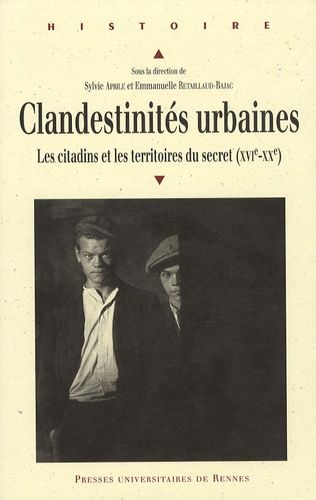 Clandestinités Urbaines - Les Citadins Et Les Territoires Du Secret (Xvie-Xxe)