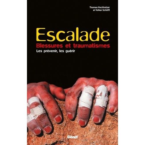 Escalade, Blessures Et Traumatismes - Les Prévenir, Les Guérir
