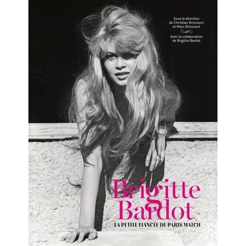 Brigitte Bardot - La Petite Fiancée De Paris Match