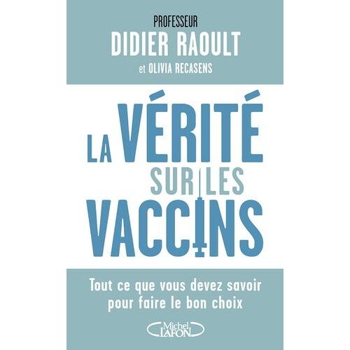 La Vérité Sur Les Vaccins - Tout Ce Que Vous Devez Savoir Pour Faire Le Bon Choix
