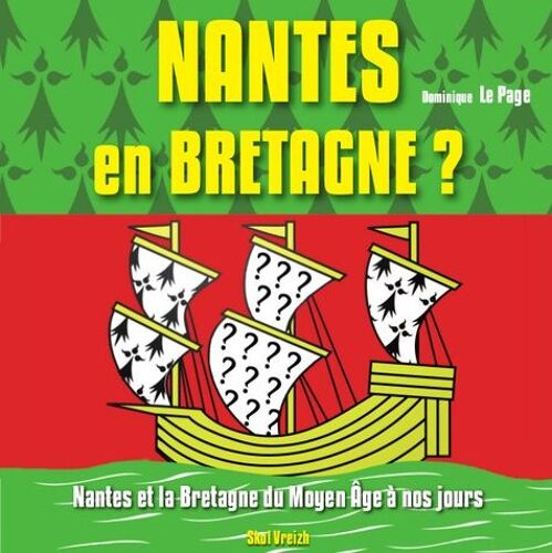 Nantes En Bretagne ? - Nantes Et La Bretagne Du Moyen Age À Nos Jours