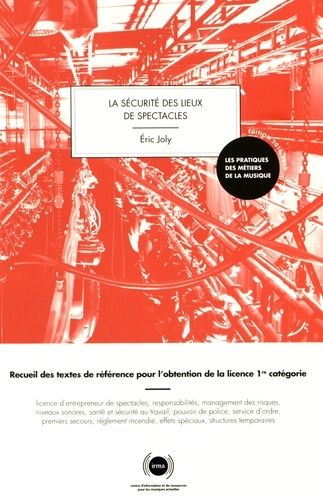 La Sécurité Des Lieux De Spectacles - Recueil Des Textes De Référence Pour L'obtention De La Licence 1re Catégorie - Edition 2016-2017