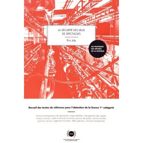 La Sécurité Des Lieux De Spectacles - Recueil Des Textes De Référence Pour L'obtention De La Licence 1re Catégorie